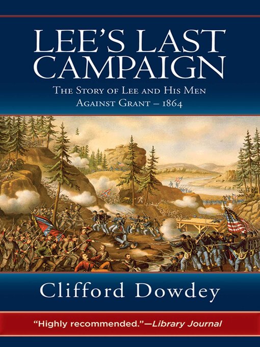 Title details for Lee's Last Campaign: the Story of Lee and His Men Against Grant-1864 by Clifford Dowdey - Available